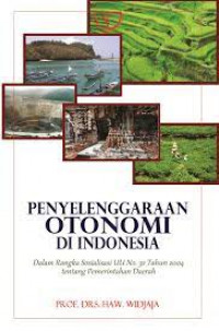 Penyelenggaraan Otonomi di Indonesia: Dalam Rangka Sosialisasi UU No. 32 Tahun 2004 tentang Pemerintahan Daerah