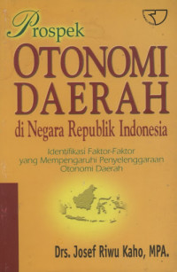 Prospek Otonomi Daerah Di Negara Republik Indonesia : Identifikasi Faktor-faktor yang mempengaruhi penyelenggaraan otonomi daerah