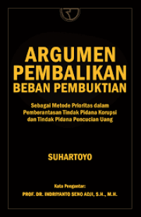 Argumen Pembalikan Beban Pembuktian: Sebagai Metode Prioritas dalam Pemberantasan Tindak Pidana Korupsi dan Tindak Pidana Pencucian Uang
