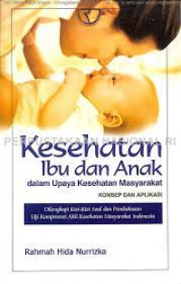 Kesehatan Ibu Dan Anak Dalam Upaya Kesehatan Masyarakat: Konsep Dan Aplikasi